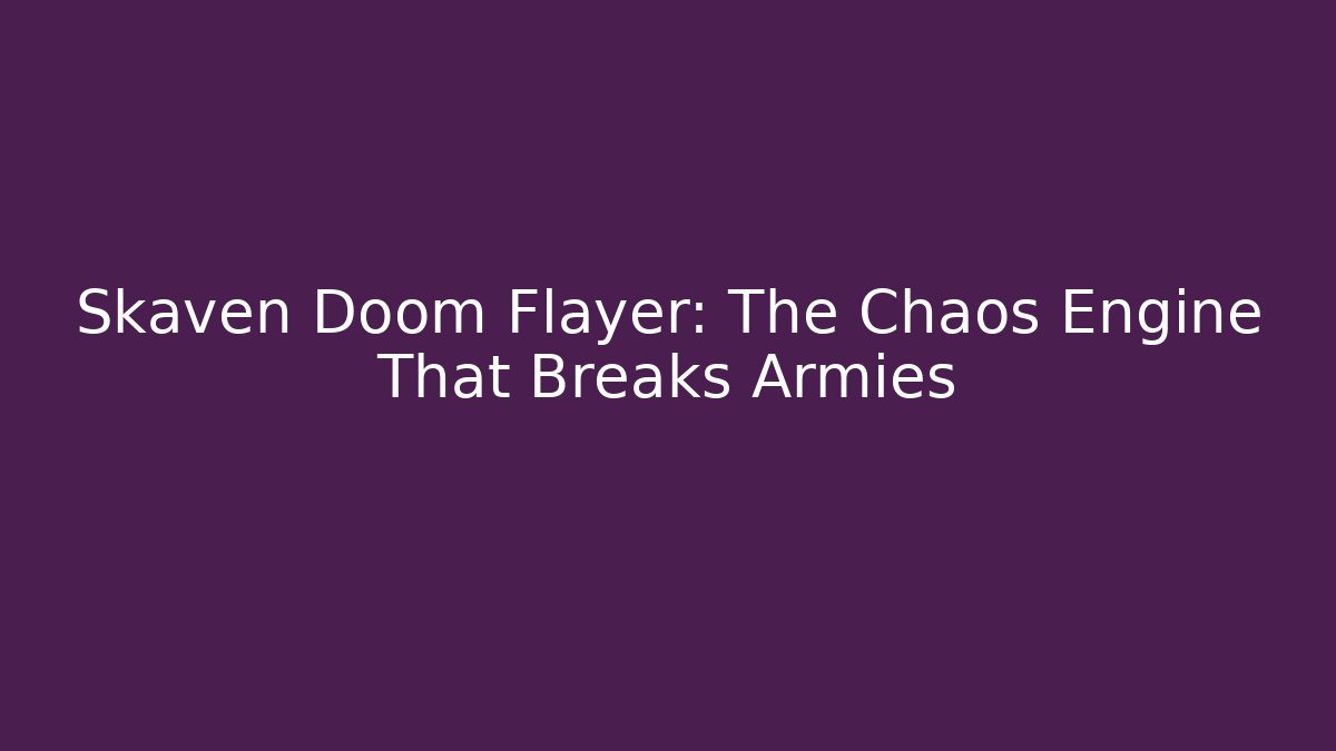 Skaven Doom Flayer: The Chaos Engine That Breaks Armies