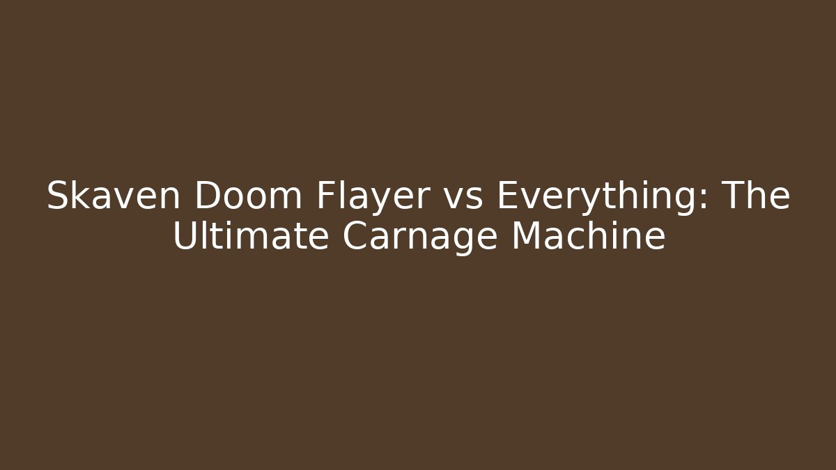 Skaven Doom Flayer vs Everything: The Ultimate Carnage Machine