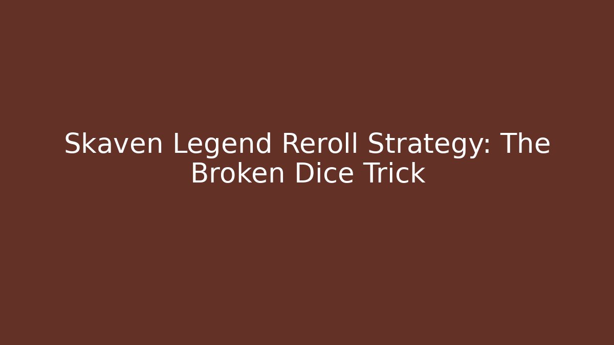 Skaven Legend Reroll Strategy: The Broken Dice Trick - Create More Assets