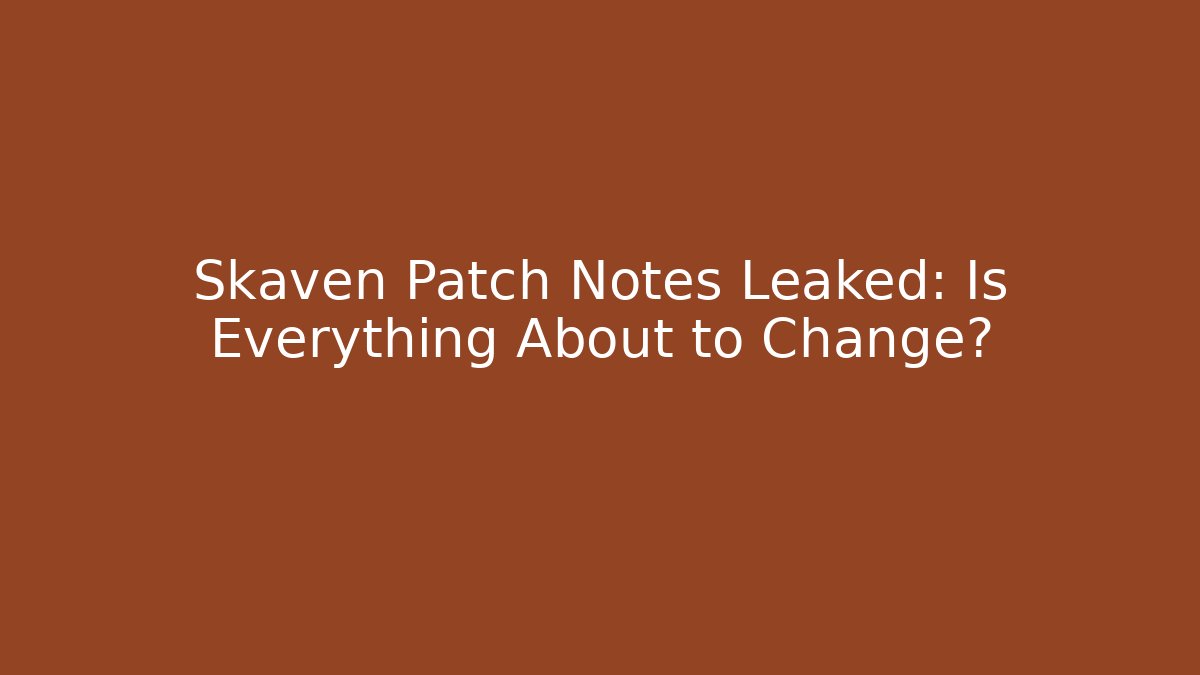 Skaven Patch Notes Leaked: Is Everything About to Change? - Create More Assets