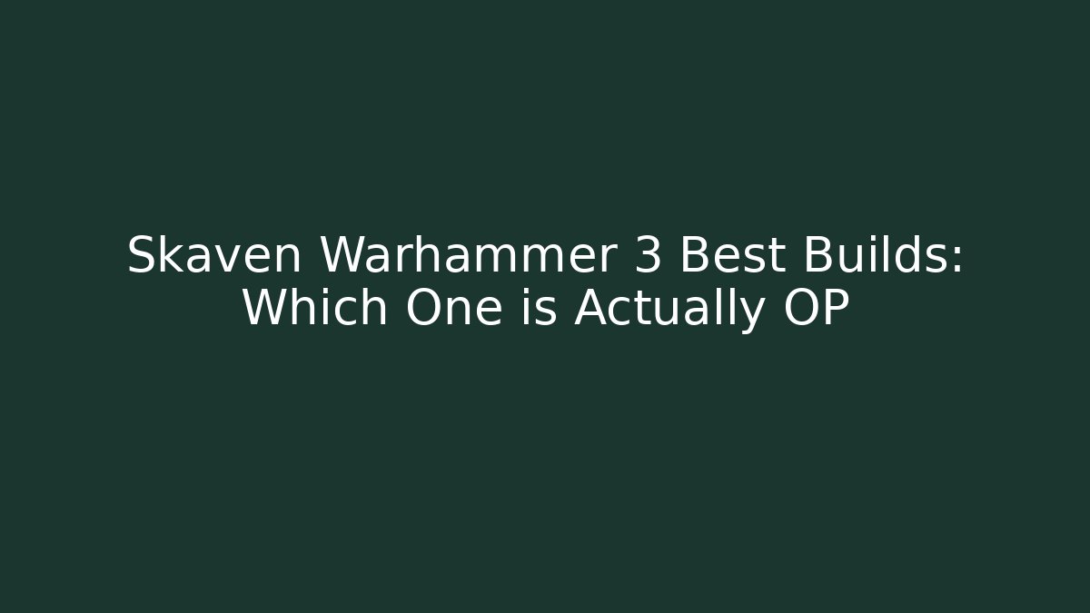 Skaven Warhammer 3 Best Builds: Which One is Actually OP
