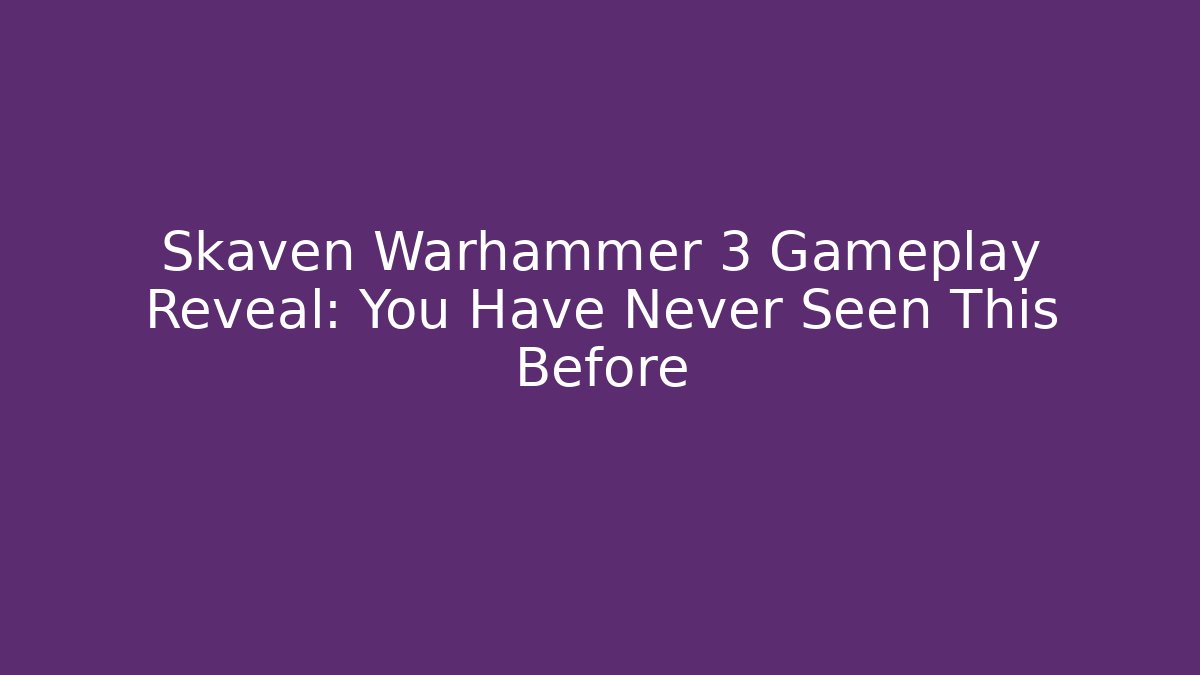Skaven Warhammer 3 Gameplay Reveal: You Have Never Seen This Before