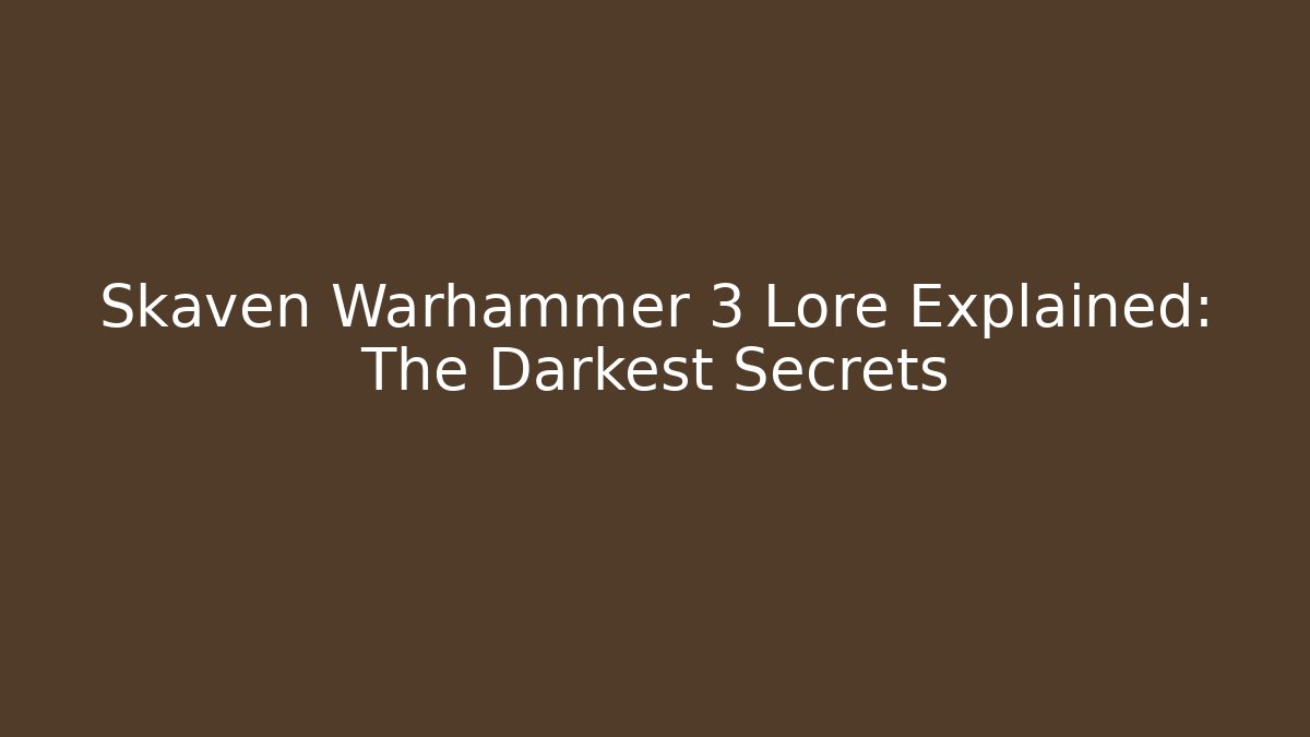 Skaven Warhammer 3 Lore Explained: The Darkest Secrets