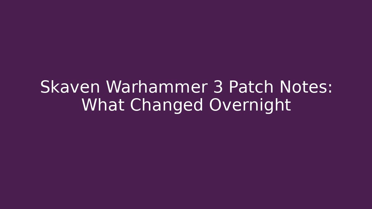 Skaven Warhammer 3 Patch Notes: What Changed Overnight