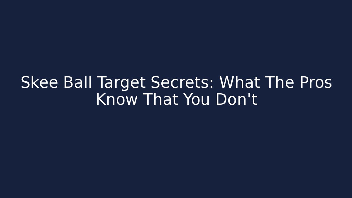Skee Ball Target Secrets: What The Pros Know That You Don't