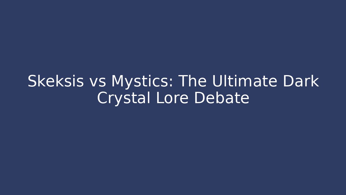 Skeksis vs Mystics: The Ultimate Dark Crystal Lore Debate