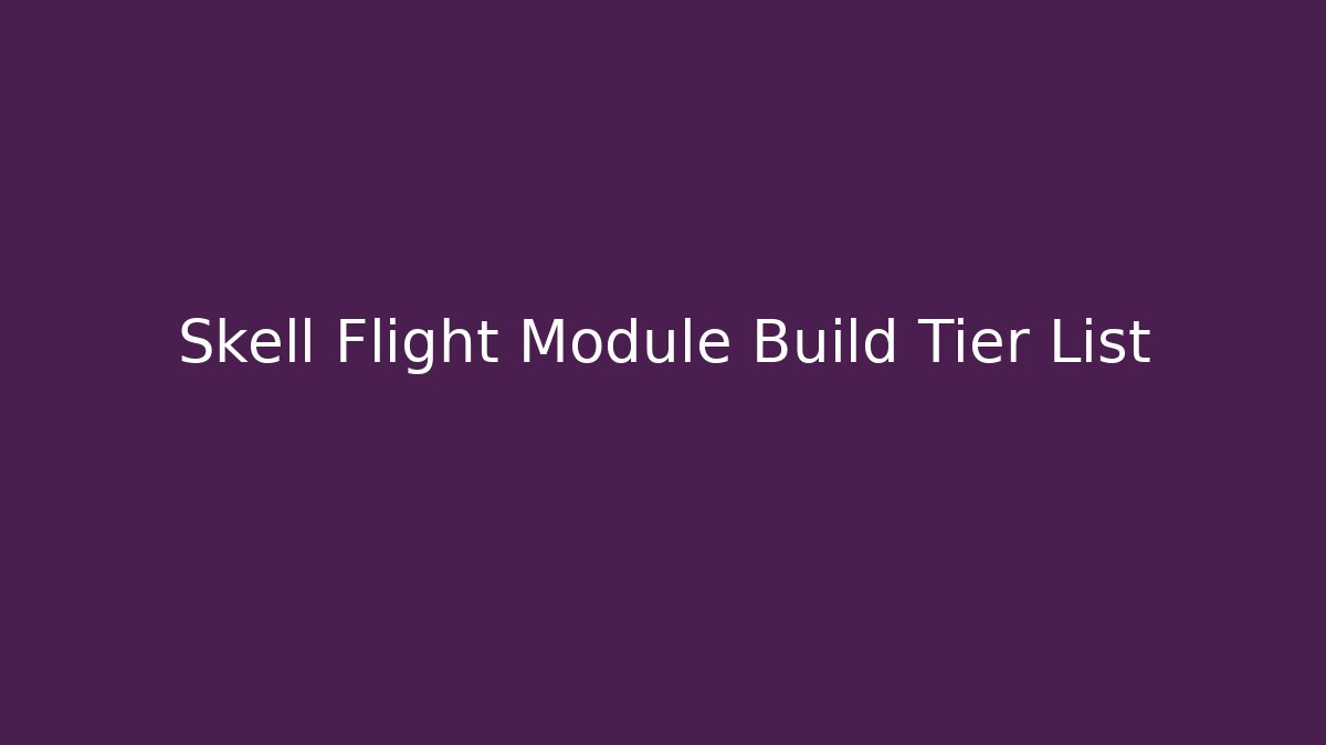 Skell Flight Module Build Tier List - Create More Assets