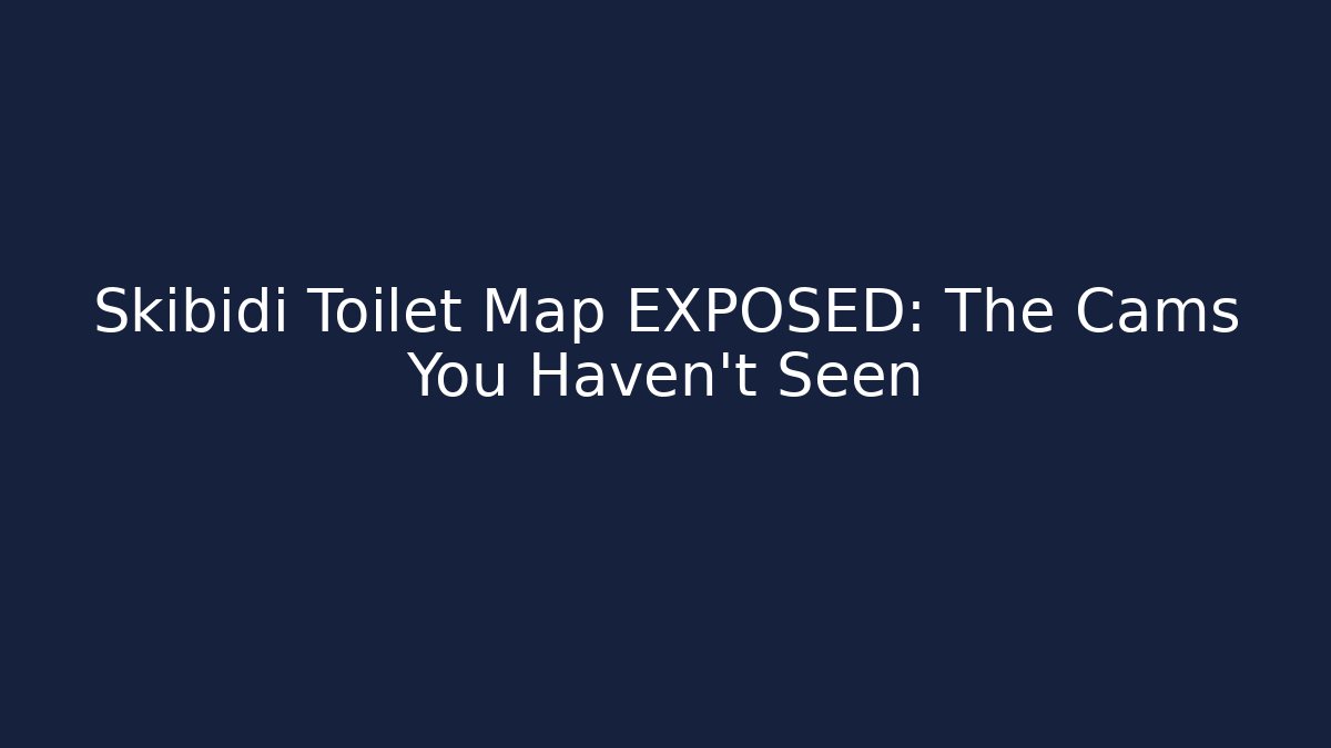 Skibidi Toilet Map EXPOSED: The Cams You Haven't Seen