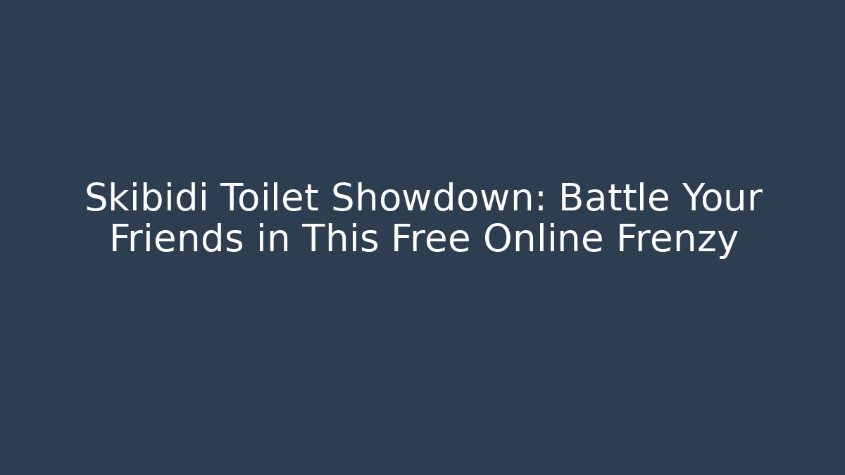 Skibidi Toilet Showdown: Battle Your Friends in This Free Online Frenzy