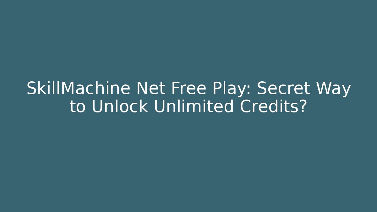 SkillMachine Net Free Play: Secret Way to Unlock Unlimited Credits?