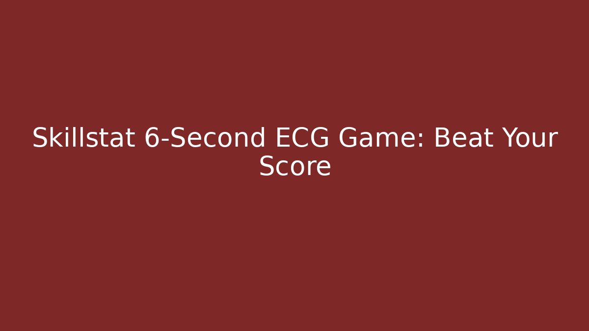 Skillstat 6-Second ECG Game: Beat Your Score - Create More Assets