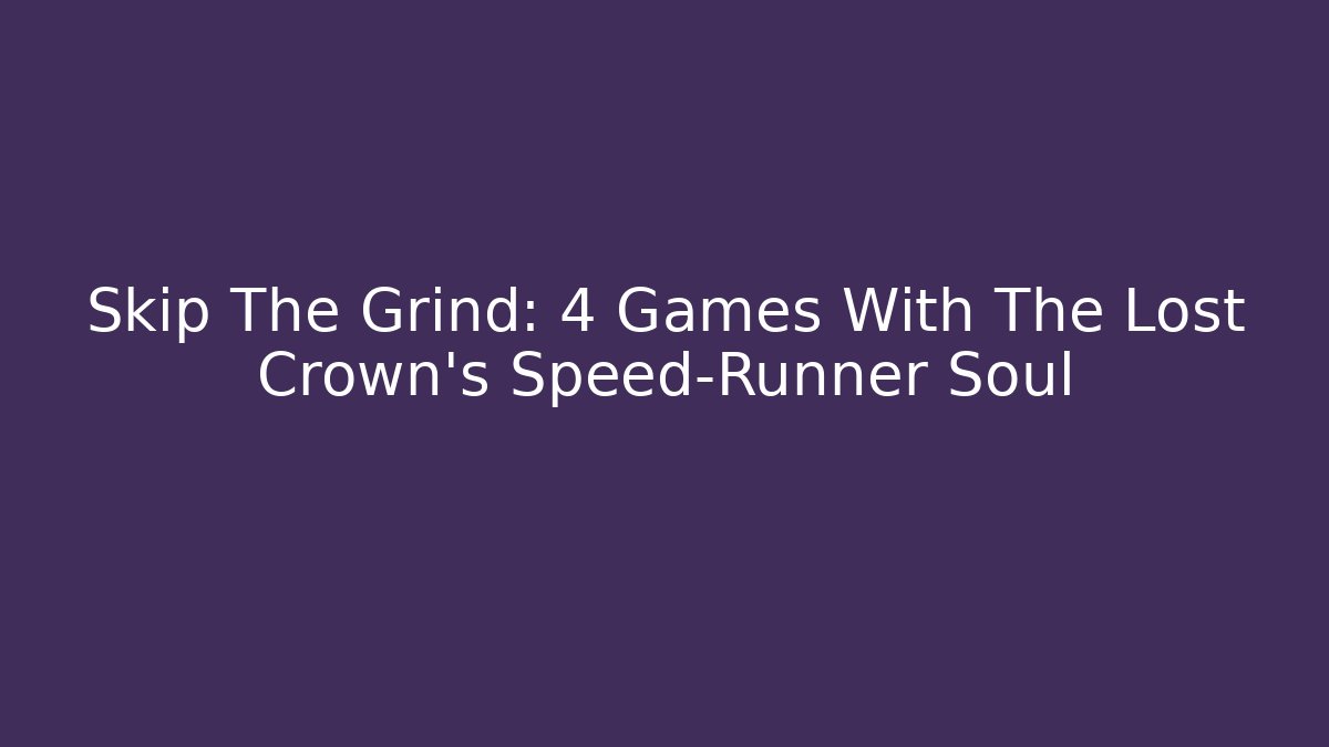 Skip The Grind: 4 Games With The Lost Crown’s Speed-Runner Soul