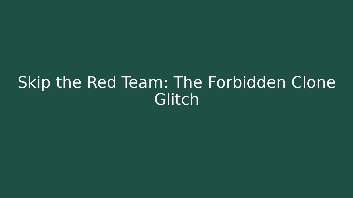Skip the Red Team: The Forbidden Clone Glitch - Create More Assets