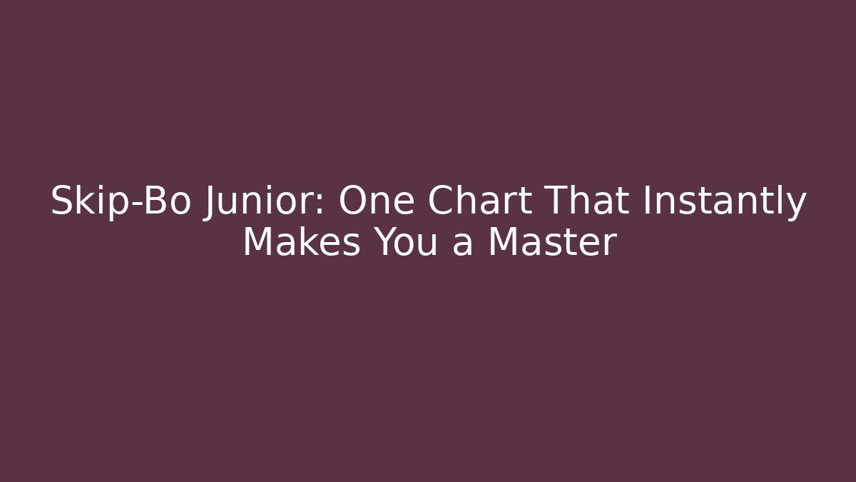 Skip-Bo Junior: One Chart That Instantly Makes You a Master - Create More Assets