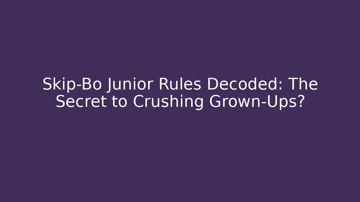 Skip-Bo Junior Rules Decoded: The Secret to Crushing Grown-Ups?