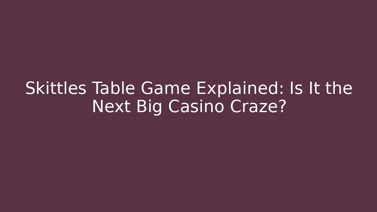 Skittles Table Game Explained: Is It the Next Big Casino Craze?