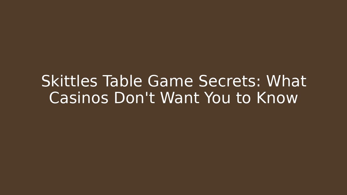 Skittles Table Game Secrets: What Casinos Don’t Want You to Know