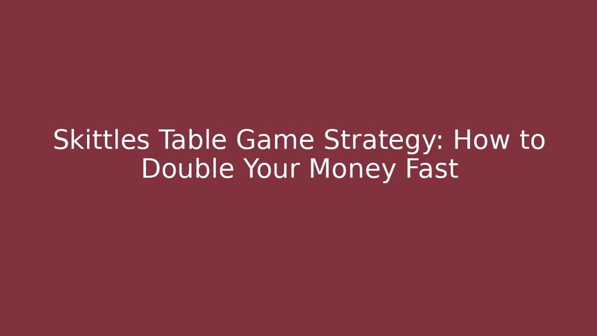 Skittles Table Game Strategy: How to Double Your Money Fast