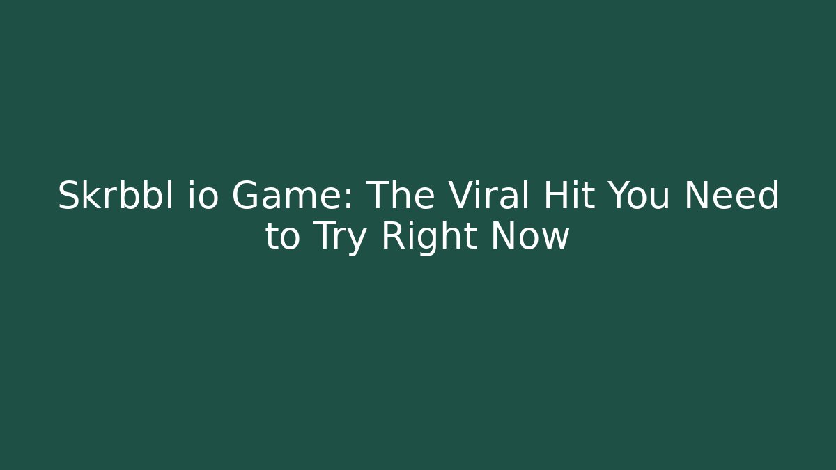 Skrbbl io Game: The Viral Hit You Need to Try Right Now