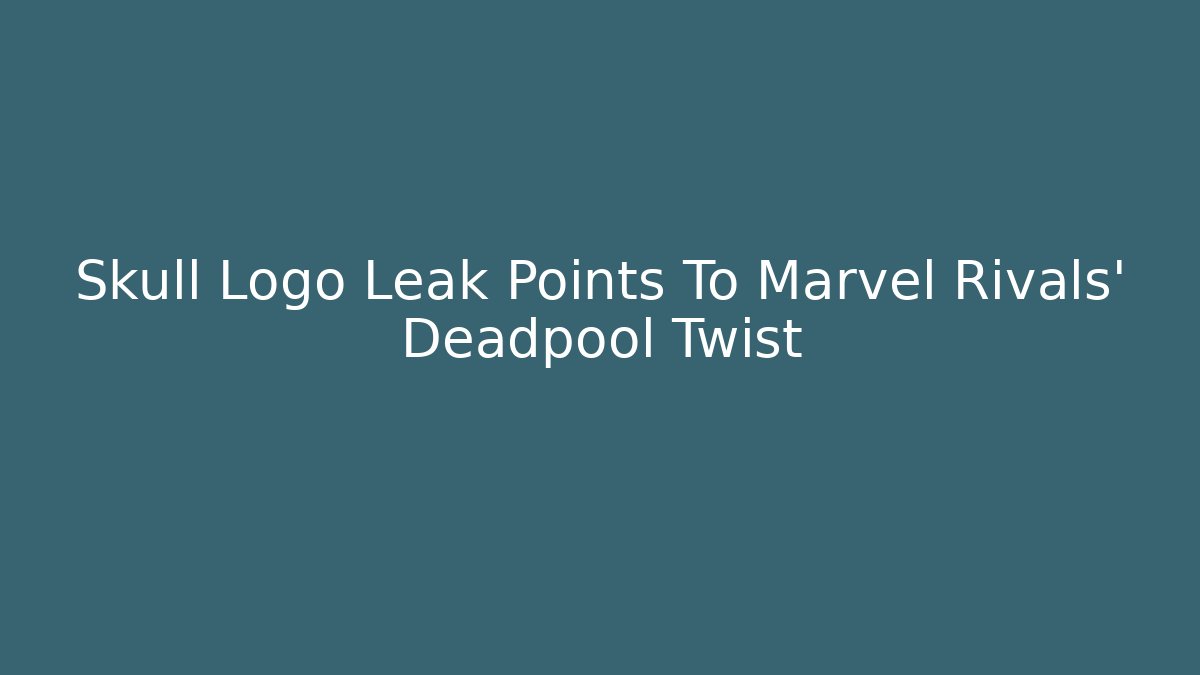 Skull Logo Leak Points To Marvel Rivals' Deadpool Twist
