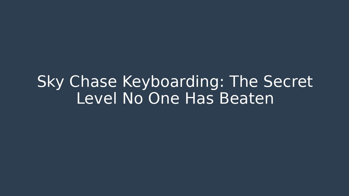 Sky Chase Keyboarding: The Secret Level No One Has Beaten