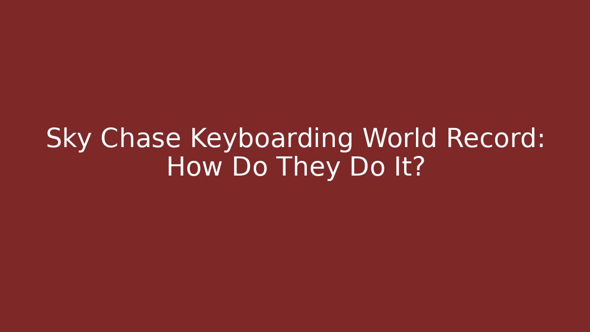 Sky Chase Keyboarding World Record: How Do They Do It?