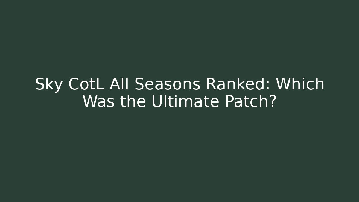 Sky CotL All Seasons Ranked: Which Was the Ultimate Patch?