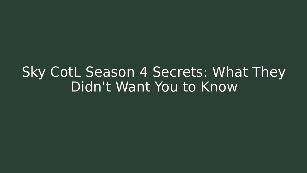 Sky CotL Season 4 Secrets: What They Didn't Want You to Know