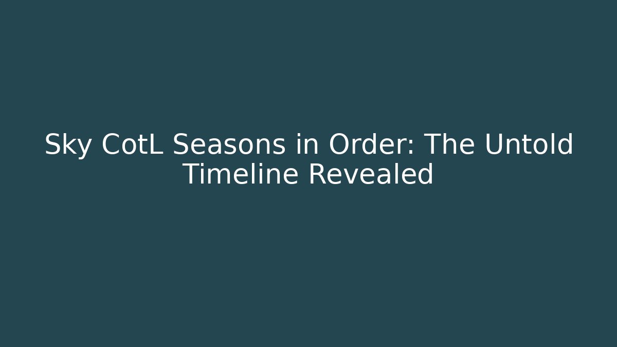 Sky CotL Seasons in Order: The Untold Timeline Revealed