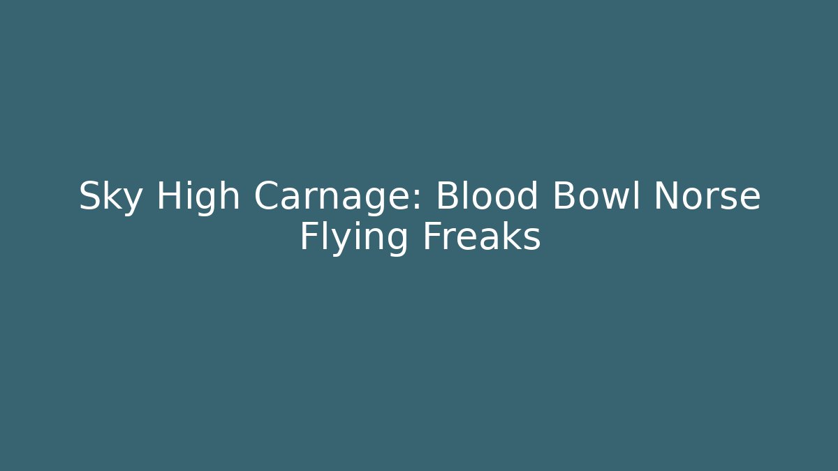 Sky High Carnage: Blood Bowl Norse Flying Freaks