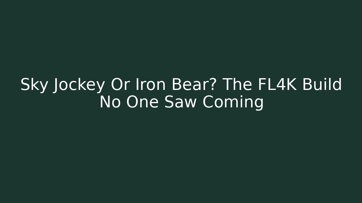 Sky Jockey Or Iron Bear? The FL4K Build No One Saw Coming