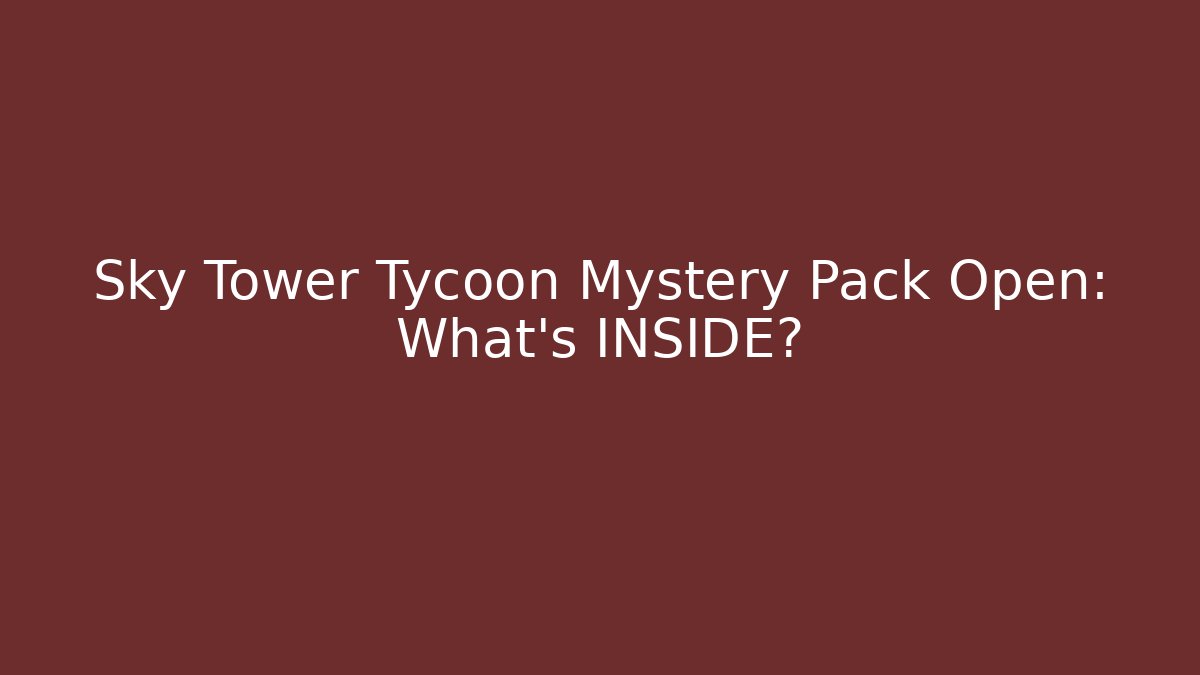 Sky Tower Tycoon Mystery Pack Open: What’s INSIDE?