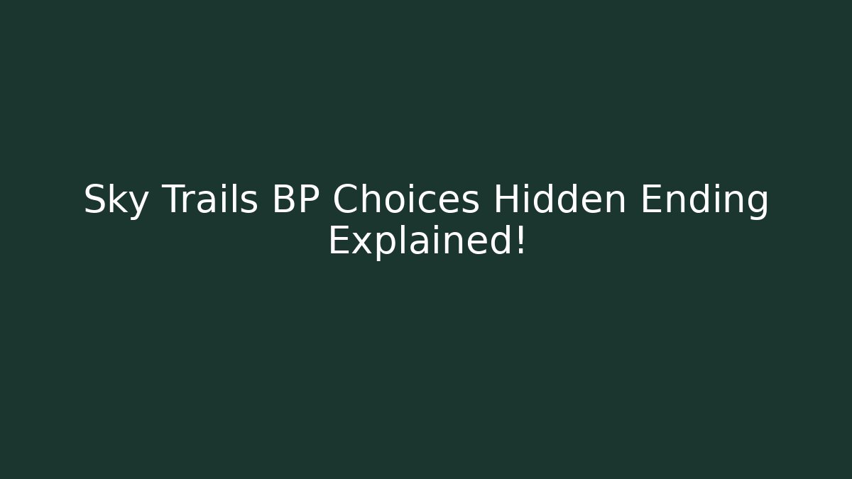 Sky Trails BP Choices Hidden Ending Explained!