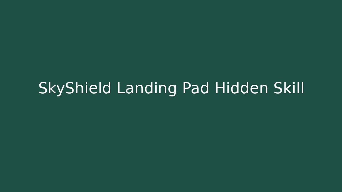 SkyShield Landing Pad Hidden Skill - Create More Assets