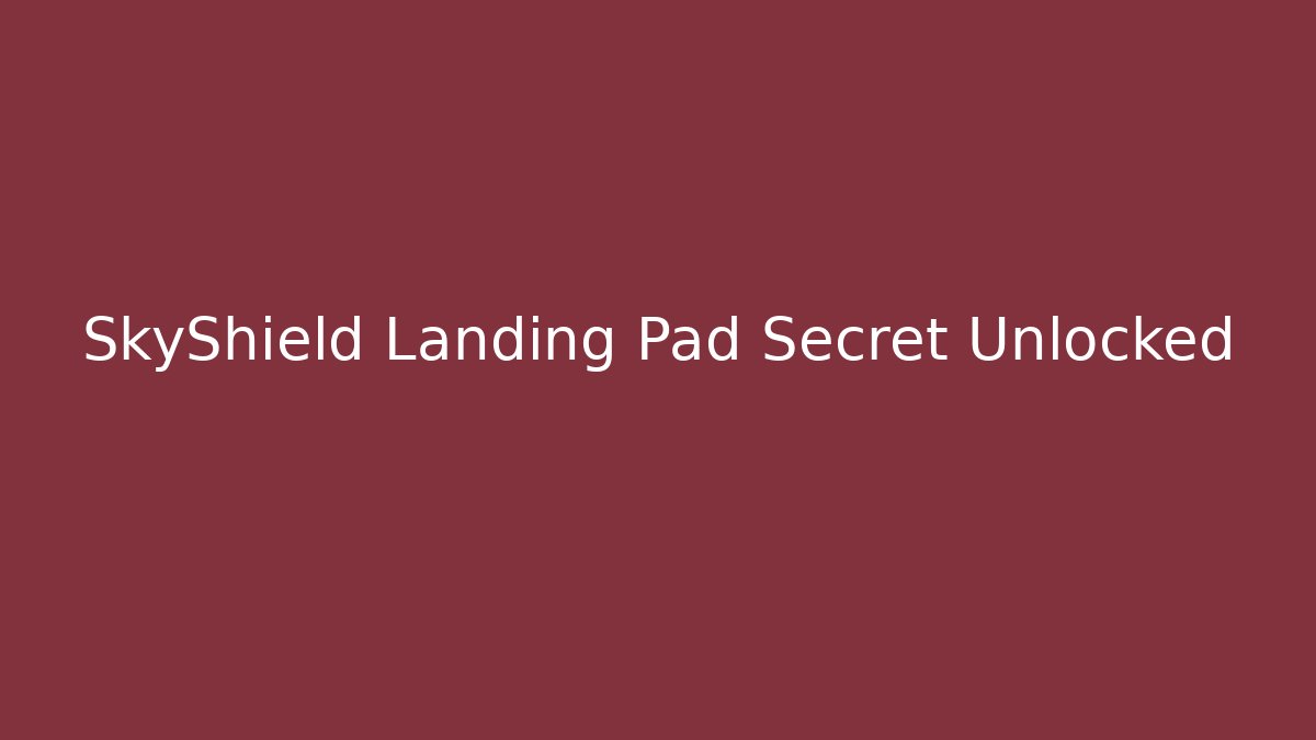SkyShield Landing Pad Secret Unlocked