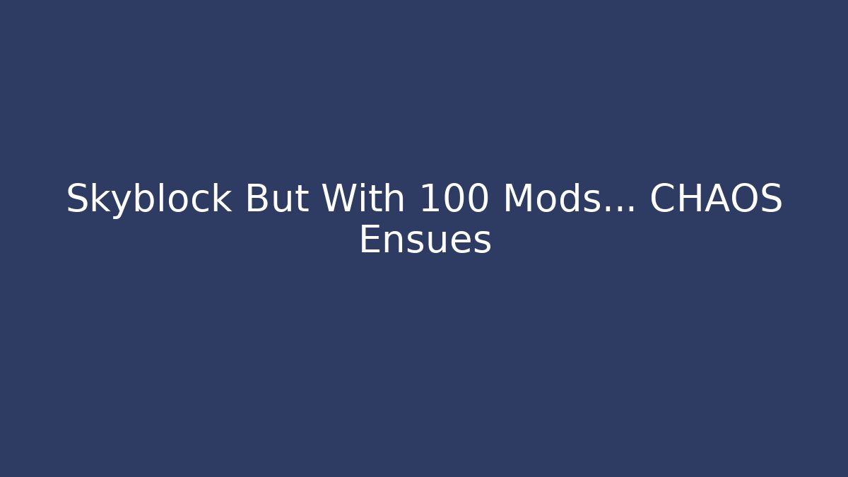 Skyblock But With 100+ Mods... CHAOS Ensues