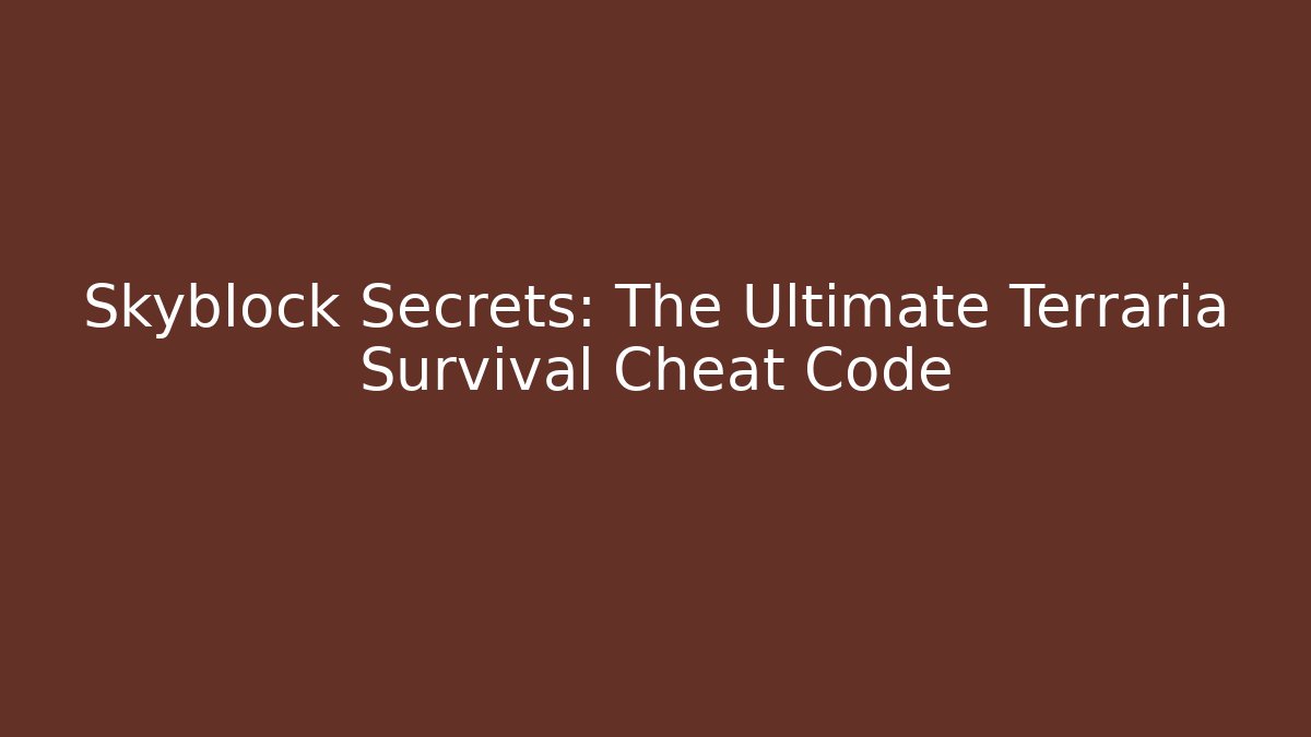 Skyblock Secrets: The Ultimate Terraria Survival Cheat Code - Create More Assets