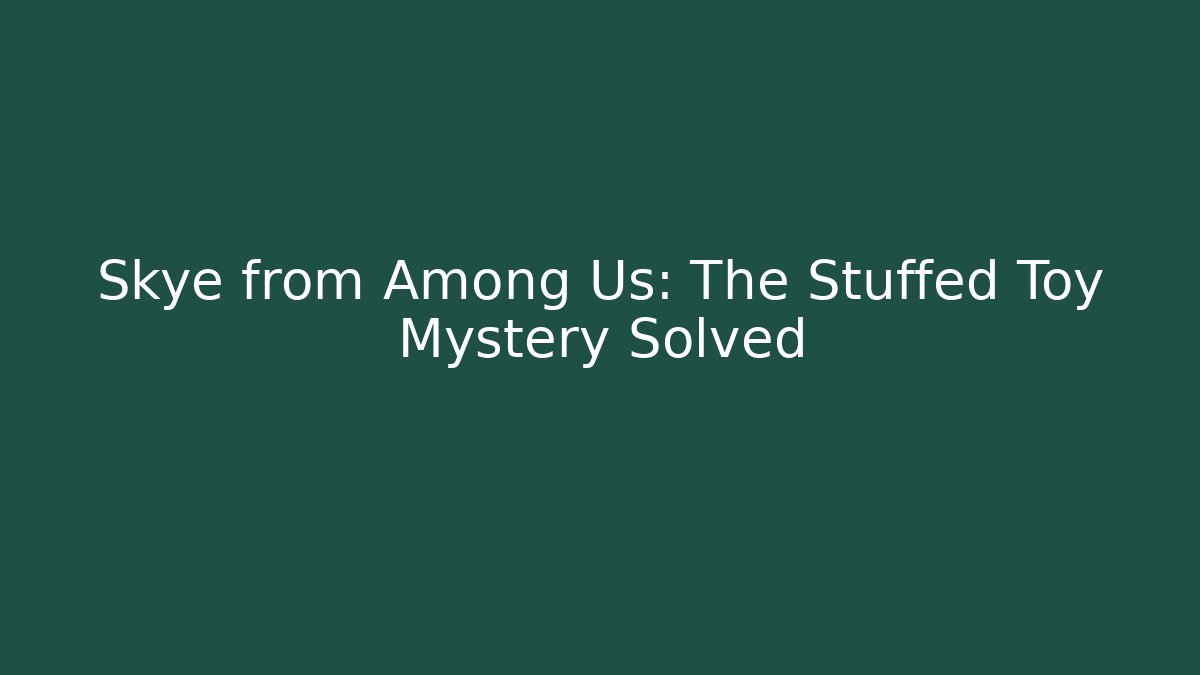 Skye from Among Us: The Stuffed Toy Mystery Solved