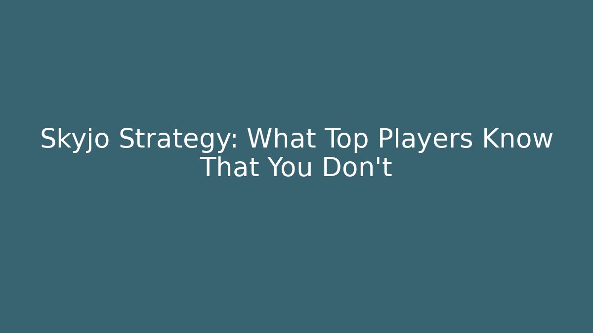 Skyjo Strategy: What Top Players Know That You Don't - Create More Assets