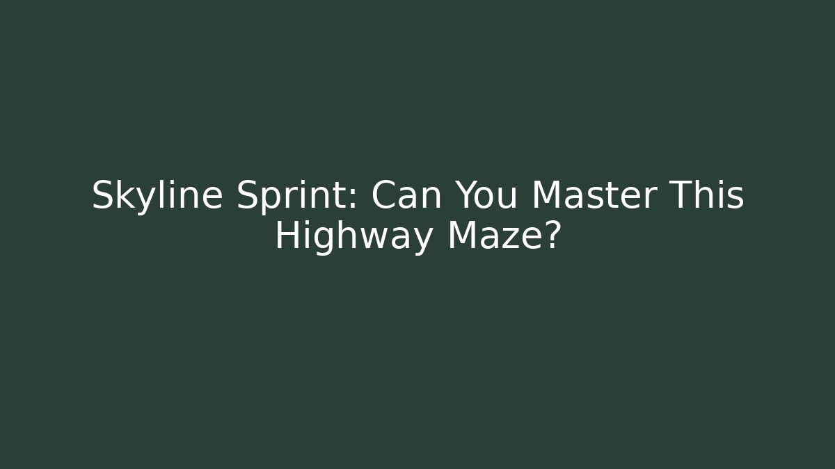 Skyline Sprint: Can You Master This Highway Maze?