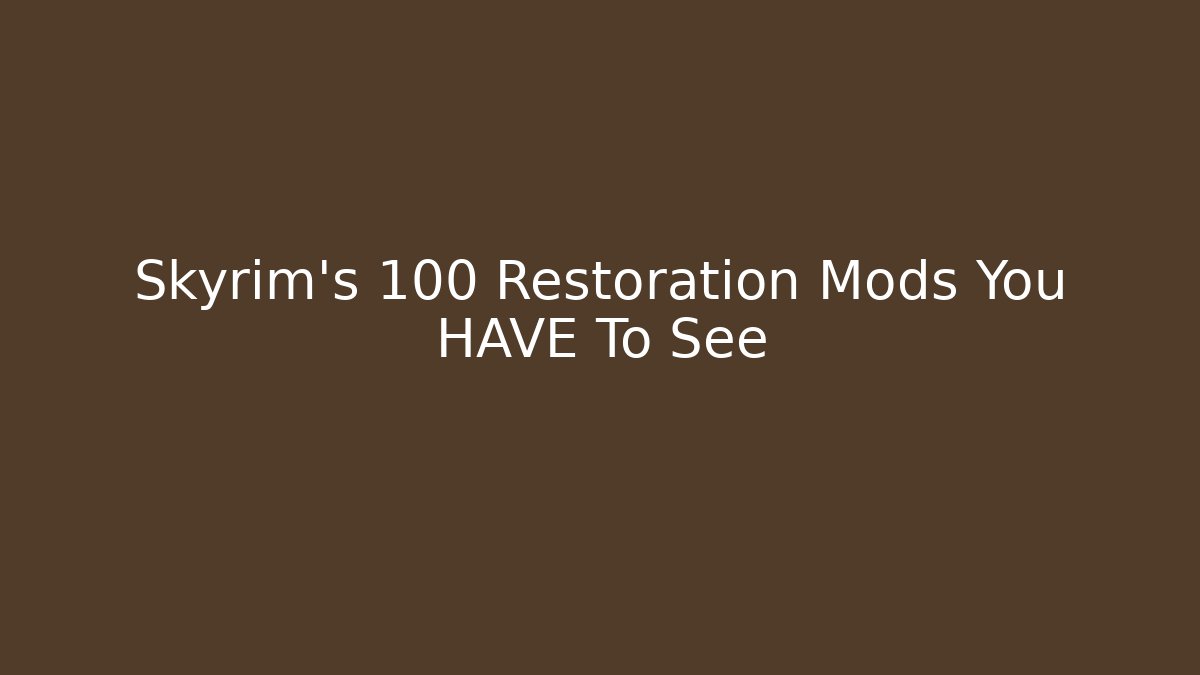 Skyrim's 100 Restoration Mods You HAVE To See
