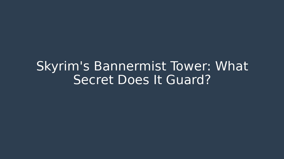 Skyrim's Bannermist Tower: What Secret Does It Guard?