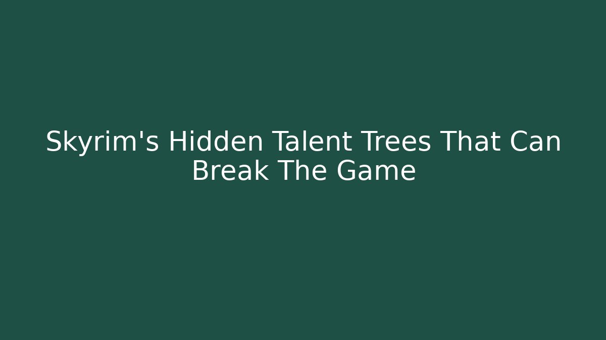 Skyrim's Hidden Talent Trees That Can Break The Game