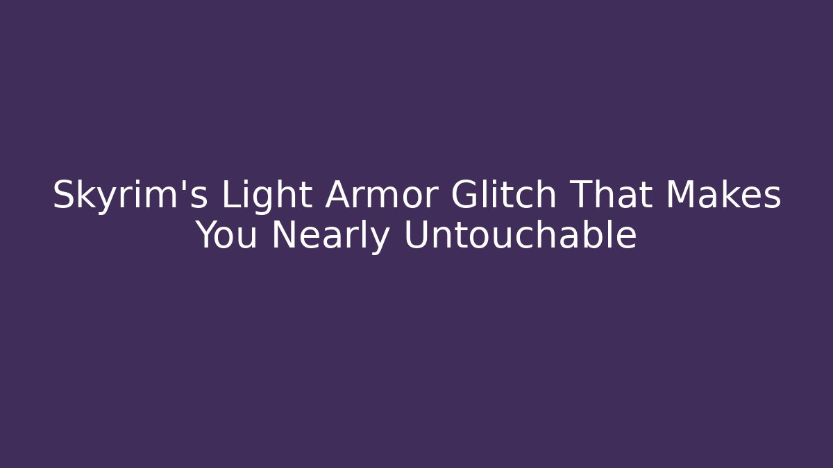 Skyrim's Light Armor Glitch That Makes You Nearly Untouchable - Create More Assets
