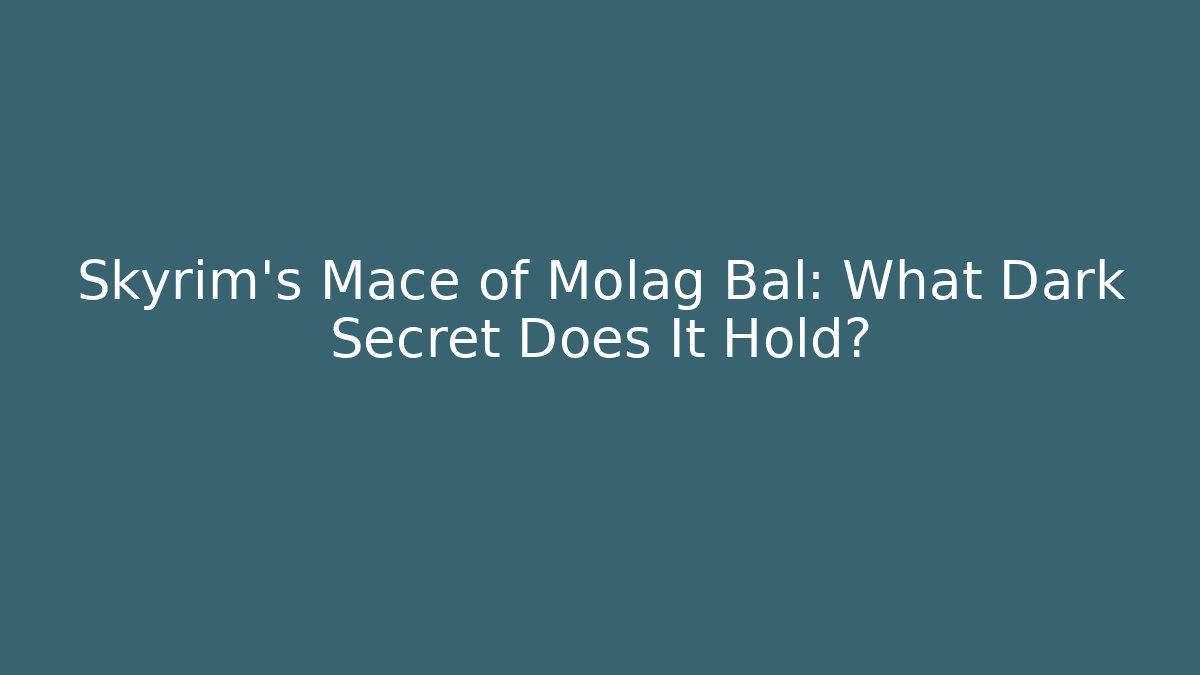 Skyrim's Mace of Molag Bal: What Dark Secret Does It Hold?