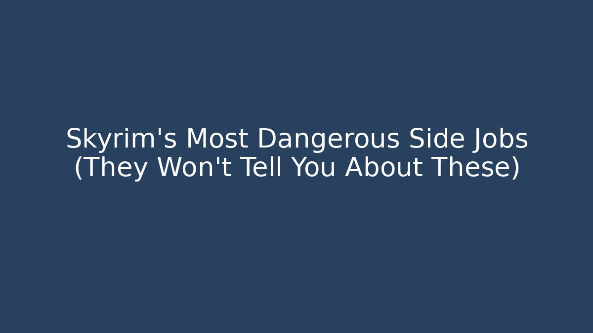 Skyrim's Most Dangerous Side Jobs (They Won't Tell You About These)