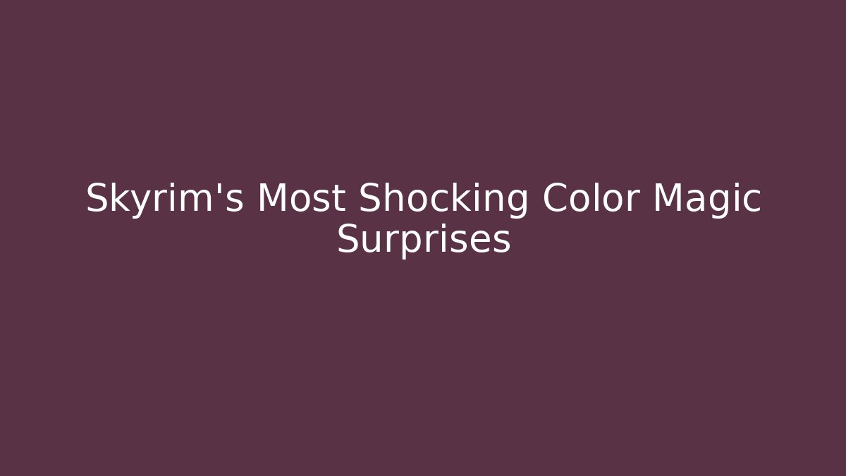 Skyrim's Most Shocking Color Magic Surprises - Create More Assets