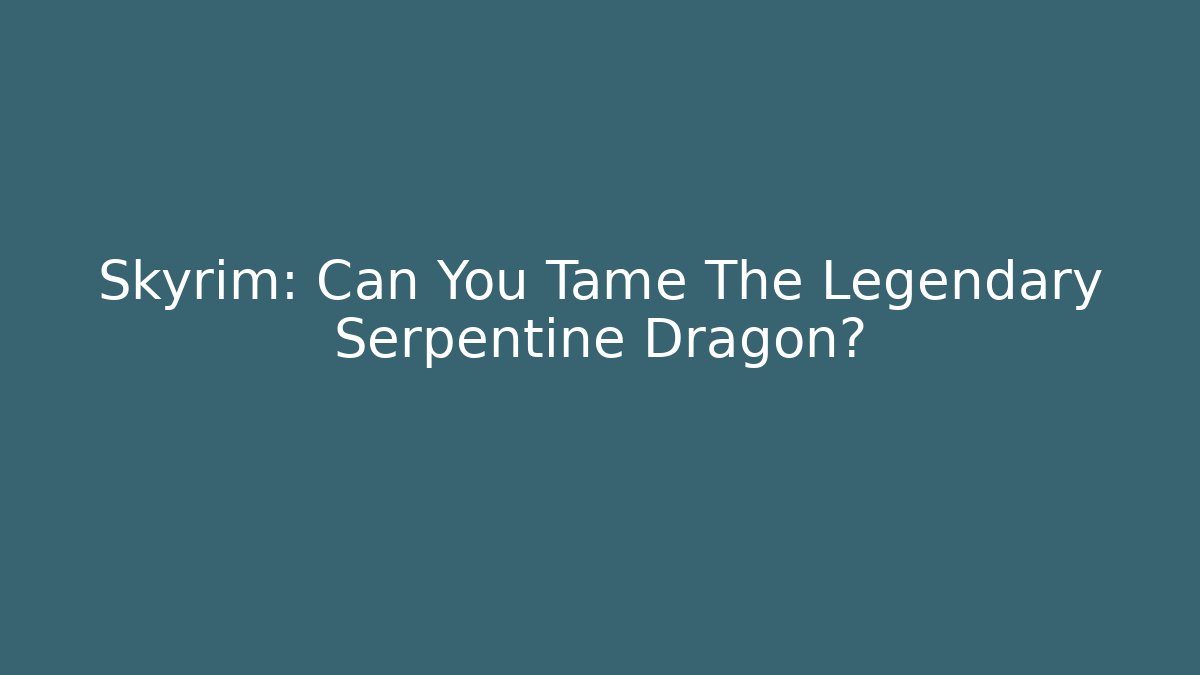 Skyrim: Can You Tame The Legendary Serpentine Dragon?