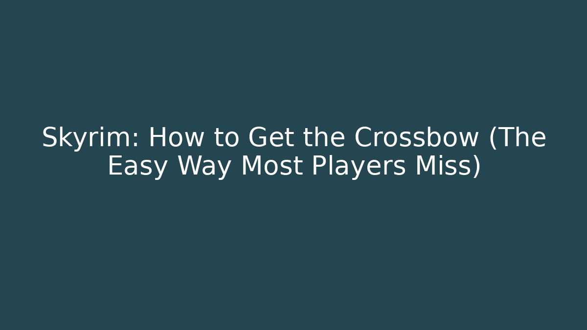 Skyrim: How to Get the Crossbow (The Easy Way Most Players Miss)
