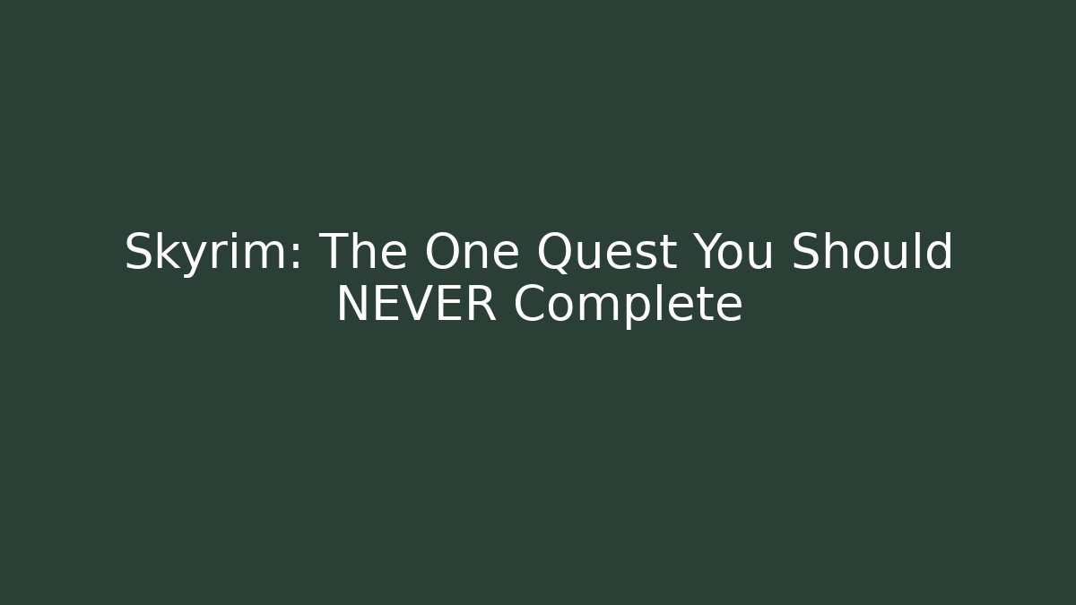 Skyrim: The One Quest You Should NEVER Complete - Create More Assets